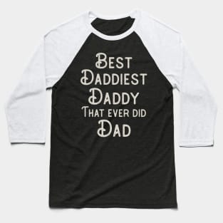 Funny Father's Day Gift Best Daddiest Daddy that ever did Dad Baseball T-Shirt